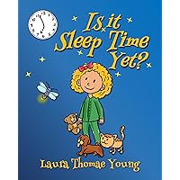 Is it Sleep Time Yet?: An Entertaining Bedtime Naptime Story for Children 3 to 6 Is it Sleep Time Yet?: An Entertaining Bedtime Naptime Story for Children 3 to 6 Kindle Paperback