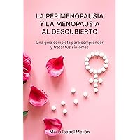 La perimenopausia y la menopausia al descubierto: Una guía completa para comprender y tratar los síntomas. (Spanish Edition)