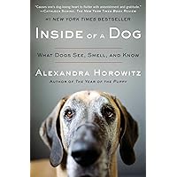 Inside of a Dog: What Dogs See, Smell, and Know Inside of a Dog: What Dogs See, Smell, and Know Paperback Audible Audiobook Kindle Audio CD Hardcover Mass Market Paperback
