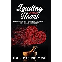 Leading Without Heart: Corporate Malice Hiding in Plain Sight . . . One Pharmacist's Story Leading Without Heart: Corporate Malice Hiding in Plain Sight . . . One Pharmacist's Story Hardcover