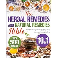 The Herbal Remedies and Natural Remedies Bible [10 in 1]: The Widest Variety of Herbs & Medicinal Plants to Grow for Natural Antibiotics, Fragrant Essences, Infusions & Tinctures The Herbal Remedies and Natural Remedies Bible [10 in 1]: The Widest Variety of Herbs & Medicinal Plants to Grow for Natural Antibiotics, Fragrant Essences, Infusions & Tinctures Paperback Kindle Hardcover