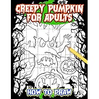 How To Draw Creepy Pumpkin For Adults: Easy Drawing Guide Book With 30 Easy And Simple Illustration Pages | Gifts For Friends And Homies To Learn To Draw