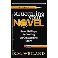 Structuring Your Novel (Revised & Expanded 2nd Edition): Essential Keys for Writing an Outstanding Story (Helping Writers Become Authors Book 3) Structuring Your Novel (Revised & Expanded 2nd Edition): Essential Keys for Writing an Outstanding Story (Helping Writers Become Authors Book 3) Kindle