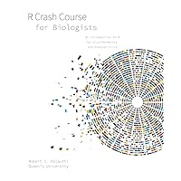 R Crash Course for Biologists: An introduction to R for bioinformatics and biostatistics (Coding and Quantitative Biology) R Crash Course for Biologists: An introduction to R for bioinformatics and biostatistics (Coding and Quantitative Biology) Paperback Kindle Hardcover