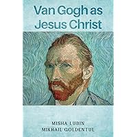 Van Gogh As Jesus Christ Van Gogh As Jesus Christ Paperback Kindle Hardcover