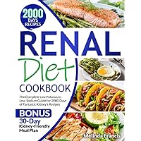 Renal Diet Cookbook: The Complete Low Potassium, Low-Sodium Guide for 2000 Days of Fantastic Kidney’s Recipes | BONUS 30-Day Kidney-Friendly Meal Plan