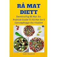 Rå Mat Diett: Bærekraftig Rå Mat: En Praktisk Guide Til Rå Mat for å Gjenoppbygge din Vitalitet Rå Mat Diett: Bærekraftig Rå Mat: En Praktisk Guide Til Rå Mat for å Gjenoppbygge din Vitalitet Paperback Kindle Edition Hardcover