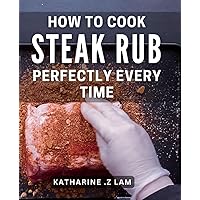 How To Cook Steak Rub Perfectly Every Time: Master the Art of Preparing Mouthwatering Steak with Our Proven Tips. Ideal for BBQ Enthusiasts and Home Cooks Looking to Impress.