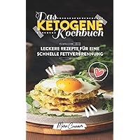 Das ketogene Kochbuch: Leckere Rezepte für eine schnelle Fettverbrennung (German Edition)