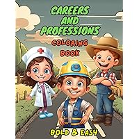 Careers And Professions Coloring Book For Kids: coloring and learn about professions while coloring | Bold And Easy Careers And Professions Coloring Book For Kids: coloring and learn about professions while coloring | Bold And Easy Paperback
