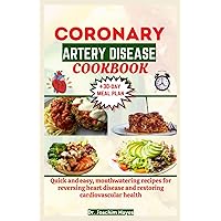 CORONARY ARTERY DISEASE COOKBOOK: Quick and easy, mouthwatering recipes for reversing heart disease and restoring cardiovascular health CORONARY ARTERY DISEASE COOKBOOK: Quick and easy, mouthwatering recipes for reversing heart disease and restoring cardiovascular health Paperback Kindle Hardcover