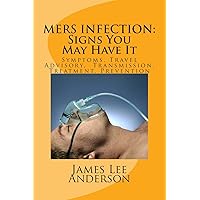 Mers Infection: Signs You May Have It: Symptoms, Travel Advisory, Transmission, Treatment, Prevention Mers Infection: Signs You May Have It: Symptoms, Travel Advisory, Transmission, Treatment, Prevention Paperback