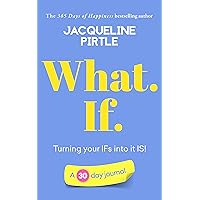 What. If. - Turning your IFs into it IS: A 30 day journal (Life-changing 30 day Journals)