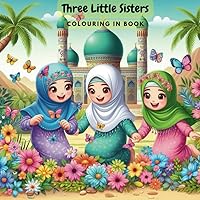 Three Little Muslim Sisters in Hijab Coloring Book Ultimate Islamic Gift for Ramadan Eid Girls aged 5 6 7 8 9 10 11 12 and Up for Children and Adults ... Inkful : Colorful Reflections of Islam)
