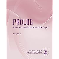 PROLOG: Female Pelvic Medicine and Reconstructive Surgery PROLOG: Female Pelvic Medicine and Reconstructive Surgery Kindle Paperback