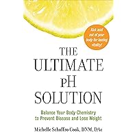 The Ultimate pH Solution: Balance Your Body Chemistry to Prevent Disease and Lose Weight The Ultimate pH Solution: Balance Your Body Chemistry to Prevent Disease and Lose Weight Kindle Paperback