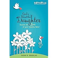 God's Beautiful Daughter: Discover the love of your heavenly father (Faithgirlz) God's Beautiful Daughter: Discover the love of your heavenly father (Faithgirlz) Kindle Paperback
