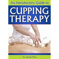 Cupping Therapy: An Essential Guide to Cupping Therapy, How it Works, and Its Benefits ( Suction Cup Therapy | Chinese Cupping | Bekam | Hijama | Ventosa ) Cupping Therapy: An Essential Guide to Cupping Therapy, How it Works, and Its Benefits ( Suction Cup Therapy | Chinese Cupping | Bekam | Hijama | Ventosa ) Kindle Paperback