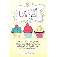 Cupcake Cash - How to Make Money with a Home-Based Baking Business Selling Cakes, Cookies, and Other Baked Goods (Mogul Mom Work-At-Home Book Series) Cupcake Cash - How to Make Money with a Home-Based Baking Business Selling Cakes, Cookies, and Other Baked Goods (Mogul Mom Work-At-Home Book Series) Paperback Kindle Mass Market Paperback