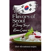 Flavors of Seoul: A Journey Through Korean Cuisine (The Global Taste Book)