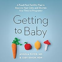 Getting to Baby: A Food-First Fertility Plan to Improve Your Odds and Shorten Your Time to Pregnancy Getting to Baby: A Food-First Fertility Plan to Improve Your Odds and Shorten Your Time to Pregnancy Paperback Audible Audiobook Kindle Audio CD