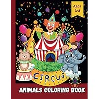 Circus Animals Coloring Book for Kids: Crazy Animals Coloring Book for Ages 3-8 Circus Animals Coloring Book for Kids: Crazy Animals Coloring Book for Ages 3-8 Paperback