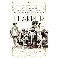 Flapper: A Madcap Story of Sex, Style, Celebrity, and the Women Who Made America Modern Flapper: A Madcap Story of Sex, Style, Celebrity, and the Women Who Made America Modern Paperback Kindle Audible Audiobook Hardcover