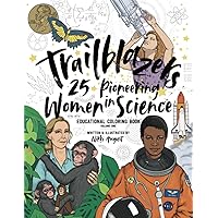 Trailblazers 25 Pioneering Women in Science Educational Coloring Book Volume One: Women in Stem Coloring Activity Book for Kids Teens and Adults