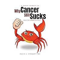 A Short Primer on Why Cancer Still Sucks A Short Primer on Why Cancer Still Sucks Kindle Hardcover Paperback