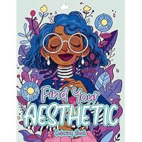 Find Your Aesthetic Coloring Book: Beautiful, Stylish, and Relaxing Personal Fashion & Intricate Designs Coloring Sheets to Reduce Stress Being Present and Being Creative