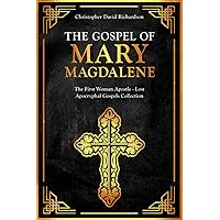 The Gospel of Mary Magdalene: The First Apostle Woman and Her Wisdom - Lost Apocryphal Gospels Collection