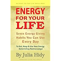 Energy for Your Life: Seven Energy Giving Habits You Can Use Every Day To Get, Keep & Use Your Energy Better & Stay Positive Longer (Energy for Your Life Series Book 1) Energy for Your Life: Seven Energy Giving Habits You Can Use Every Day To Get, Keep & Use Your Energy Better & Stay Positive Longer (Energy for Your Life Series Book 1) Kindle