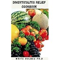 DIVERTICULITIS RELIEF COOKBOOK: Recipes and Easy Quick Relief For A Healthier Colon And Longer Life Guide to Heal Your Digestive System Liquid, Low Residue. DIVERTICULITIS RELIEF COOKBOOK: Recipes and Easy Quick Relief For A Healthier Colon And Longer Life Guide to Heal Your Digestive System Liquid, Low Residue. Kindle Paperback