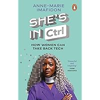She’s In CTRL: How women can take back tech – to communicate, investigate, problem-solve, broker deals and protect themselves in a digital world She’s In CTRL: How women can take back tech – to communicate, investigate, problem-solve, broker deals and protect themselves in a digital world Paperback Kindle Audible Audiobook Hardcover