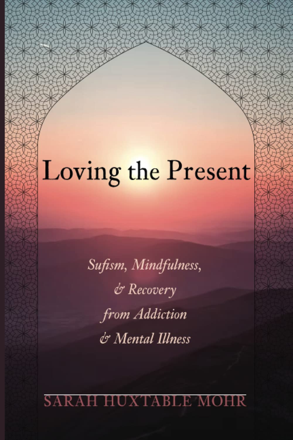 Loving the Present: Sufism, Mindfulness, and Recovery from Addiction and Mental Illness