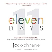 Eleven Days: From 35 Million to Food Stamps: What a Family Gains When Losing the American Dream Eleven Days: From 35 Million to Food Stamps: What a Family Gains When Losing the American Dream Audible Audiobook Kindle Paperback