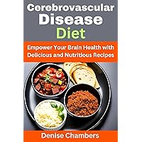 Cerebrovascular Disease Diet: Empower Your Brain Health with Delicious and Nutritious Recipes Cerebrovascular Disease Diet: Empower Your Brain Health with Delicious and Nutritious Recipes Kindle Paperback