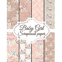 Baby Girl Scrapbook Paper: Scrapbooking Paper size 8.5 