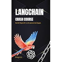 LangChain Crash Course: Build OpenAI LLM powered Apps: Fast track to building OpenAI LLM powered Apps using Python LangChain Crash Course: Build OpenAI LLM powered Apps: Fast track to building OpenAI LLM powered Apps using Python Kindle Paperback