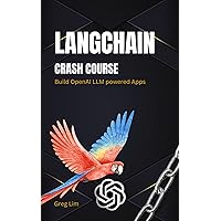 LangChain Crash Course: Build OpenAI LLM powered Apps: Fast track to building OpenAI LLM powered Apps using Python LangChain Crash Course: Build OpenAI LLM powered Apps: Fast track to building OpenAI LLM powered Apps using Python Paperback Kindle