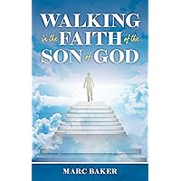 Walking In The Faith Of The Son Of God (Christian Discipleship Library)