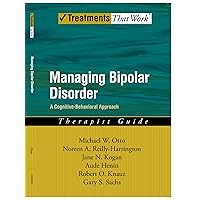 Managing Bipolar Disorder: A Cognitive Behavior Treatment ProgramTherapist Guide (Treatments That Work) Managing Bipolar Disorder: A Cognitive Behavior Treatment ProgramTherapist Guide (Treatments That Work) Paperback Kindle Hardcover