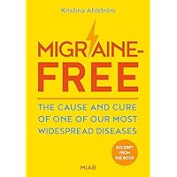 Migraine-Free: The Cause and Cure of One of Our Most Widespread Diseases Migraine-Free: The Cause and Cure of One of Our Most Widespread Diseases Kindle