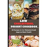 Low Cholesterol Dessert Cookbook: 90 Recipes to Cut Cholesterol and Improve Heart Health Low Cholesterol Dessert Cookbook: 90 Recipes to Cut Cholesterol and Improve Heart Health Paperback Kindle Hardcover