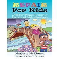 Repair for Kids: A Children's Program for Recovery from Incest and Childhood Sexual Abuse Repair for Kids: A Children's Program for Recovery from Incest and Childhood Sexual Abuse Paperback Kindle Audible Audiobook