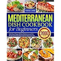 Mediterranean Dish Cookbook for Beginners: 2000-Day of Super-Brillant Mediterranean Diet Recipes | Amazing Meals Guide & Adjust Your Diet