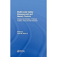 Multimodal Safety Management and Human Factors: Crossing the Borders of Medical, Aviation, Road and Rail Industries Multimodal Safety Management and Human Factors: Crossing the Borders of Medical, Aviation, Road and Rail Industries Kindle Hardcover Paperback