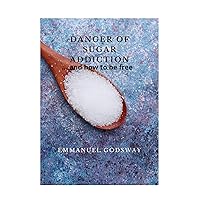 Danger of Sugar Addiction : ...and how to be free