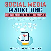 Social Media Marketing for Beginners 2024: The #1 Guide To Conquer The Social Media World, Make Money Online and Learn The Latest Tips On Facebook, Youtube, Instagram, Twitter & SEO Social Media Marketing for Beginners 2024: The #1 Guide To Conquer The Social Media World, Make Money Online and Learn The Latest Tips On Facebook, Youtube, Instagram, Twitter & SEO Audible Audiobook Kindle Paperback
