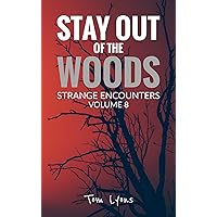 Stay Out of the Woods: Strange Encounters, Volume 8 Stay Out of the Woods: Strange Encounters, Volume 8 Kindle Paperback